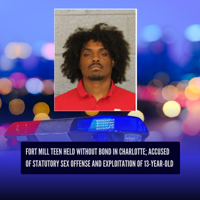 Fort Mill Teen Held Without Bond in Charlotte; Accused of Statutory Sex Offense and Exploitation of 13-Year-Old